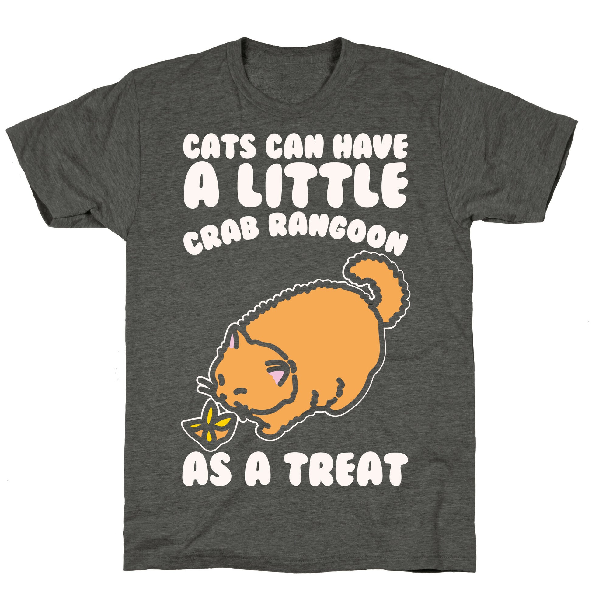 Cats Can Have A Little Crab Rangoon As A Treat White Print Unisex Triblend Tee