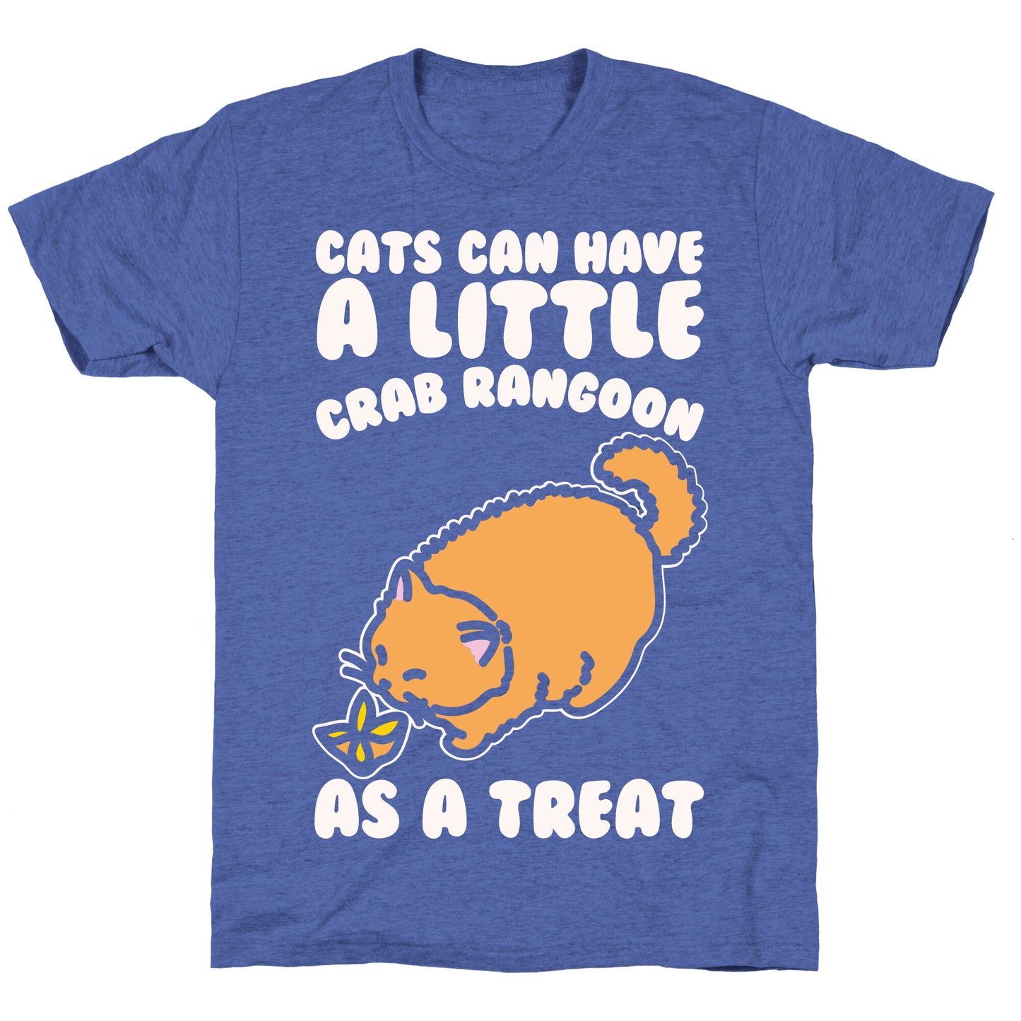 Cats Can Have A Little Crab Rangoon As A Treat White Print Unisex Triblend Tee