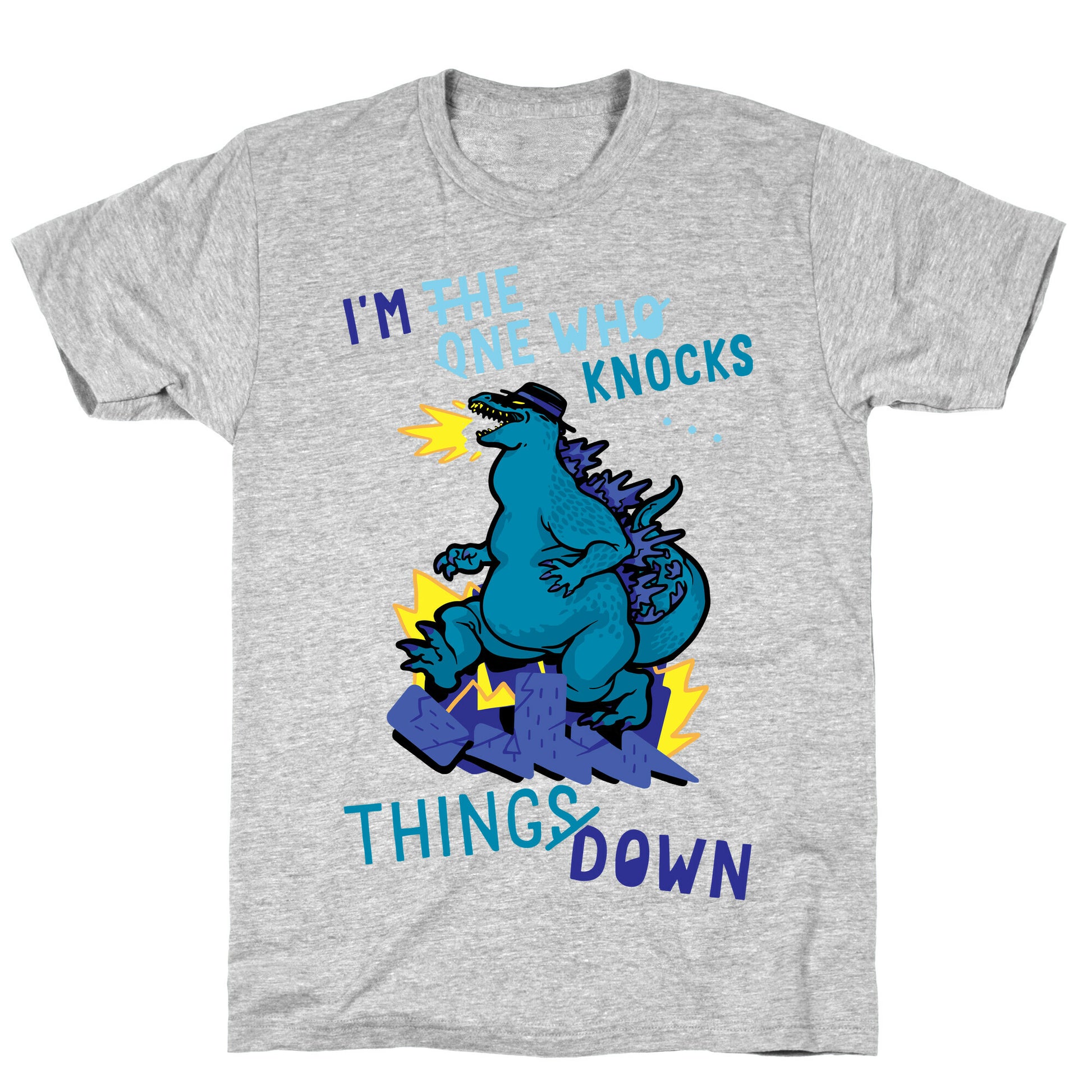 I'm The One Who Knocks Things Down T-Shirt