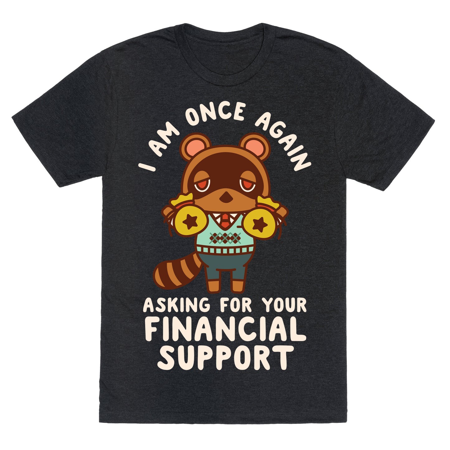 I Am Once Again Asking For Your Financial Support Tom Nook Unisex Triblend Tee