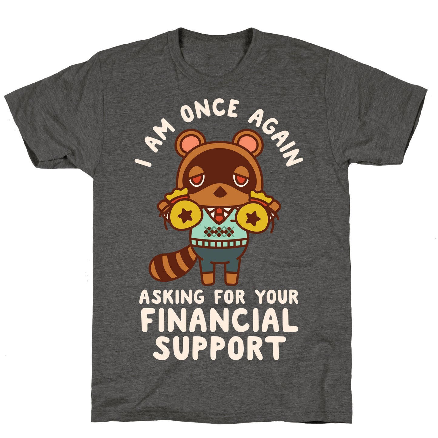I Am Once Again Asking For Your Financial Support Tom Nook Unisex Triblend Tee