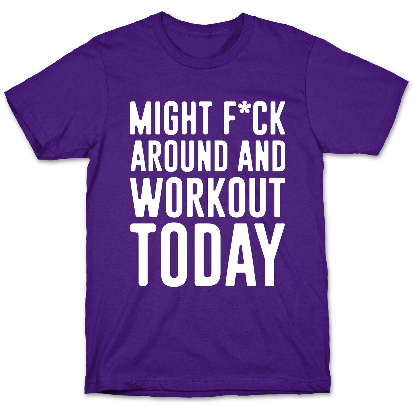 Might F*ck Around And Workout Today White Print T-Shirt