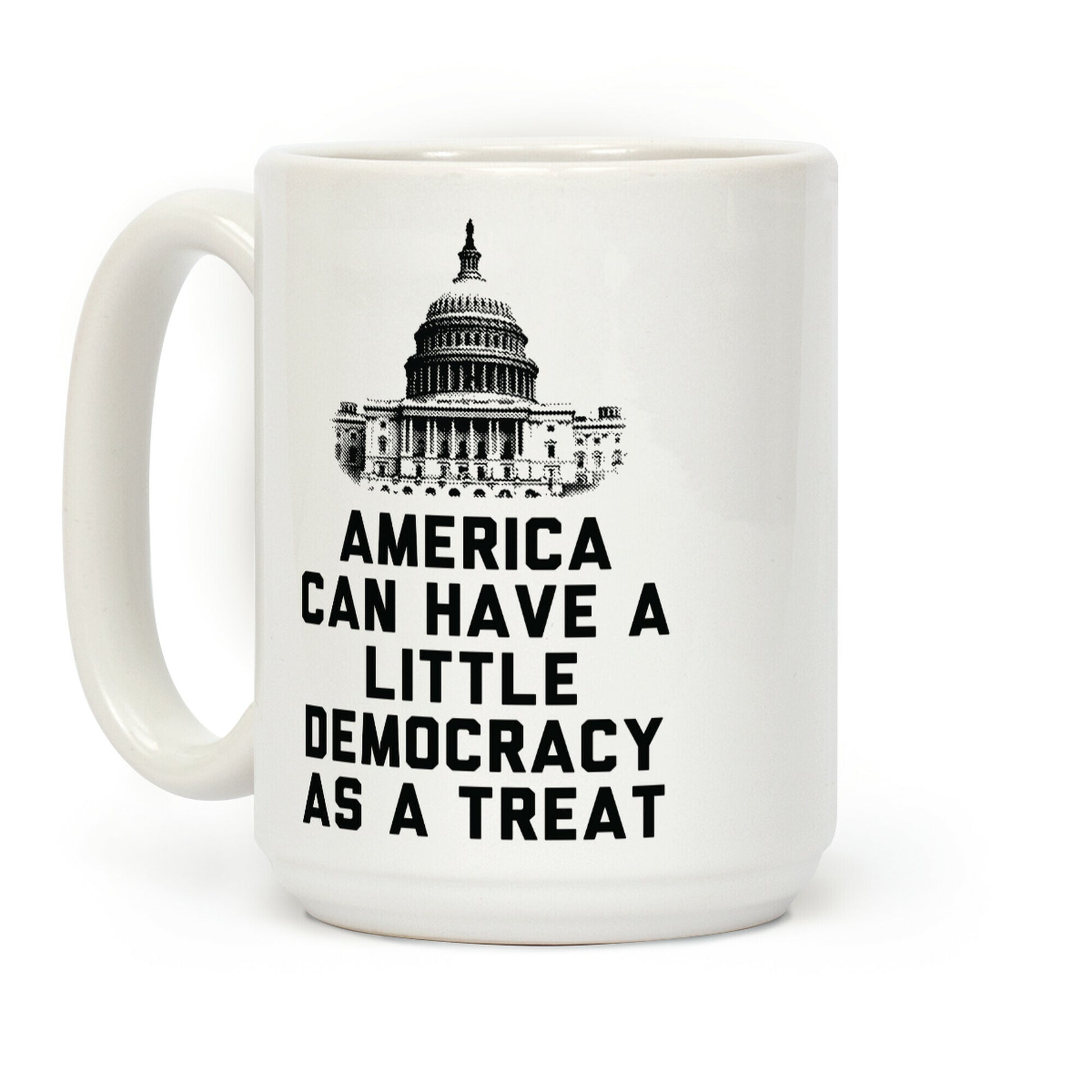 America Can Have a Little Democracy As a Treat Congress Coffee Mug