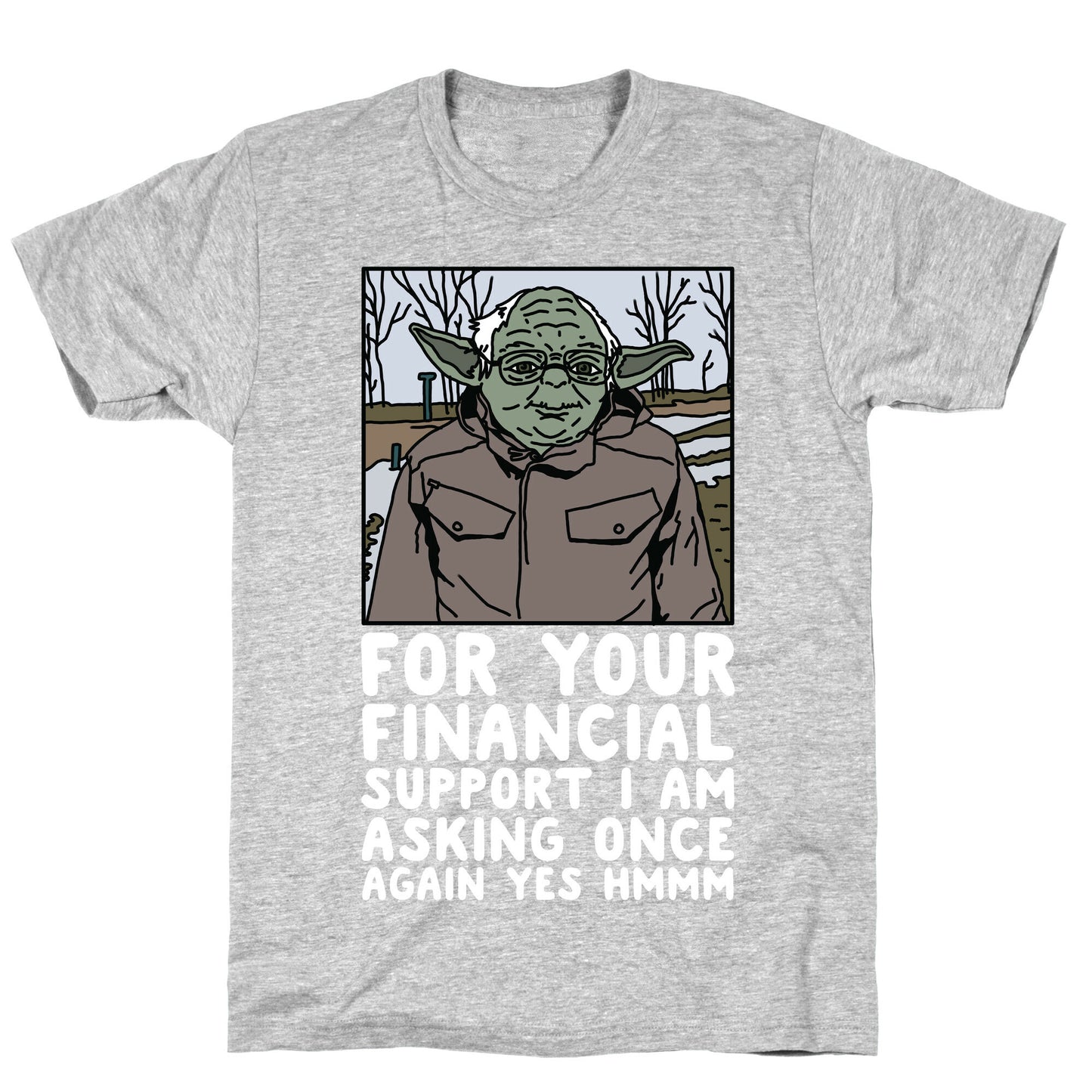 For Your Financial Support I am Asking Once Again Yes Hmmm Yoda Bernie Parody T-Shirt