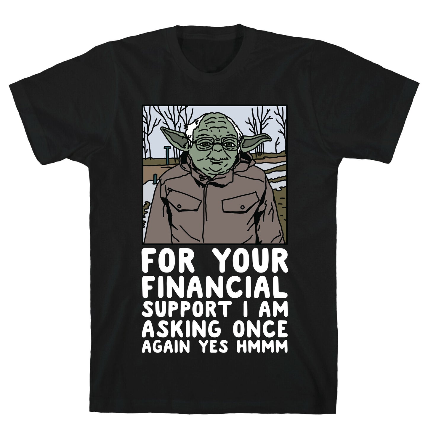 For Your Financial Support I am Asking Once Again Yes Hmmm Yoda Bernie Parody T-Shirt