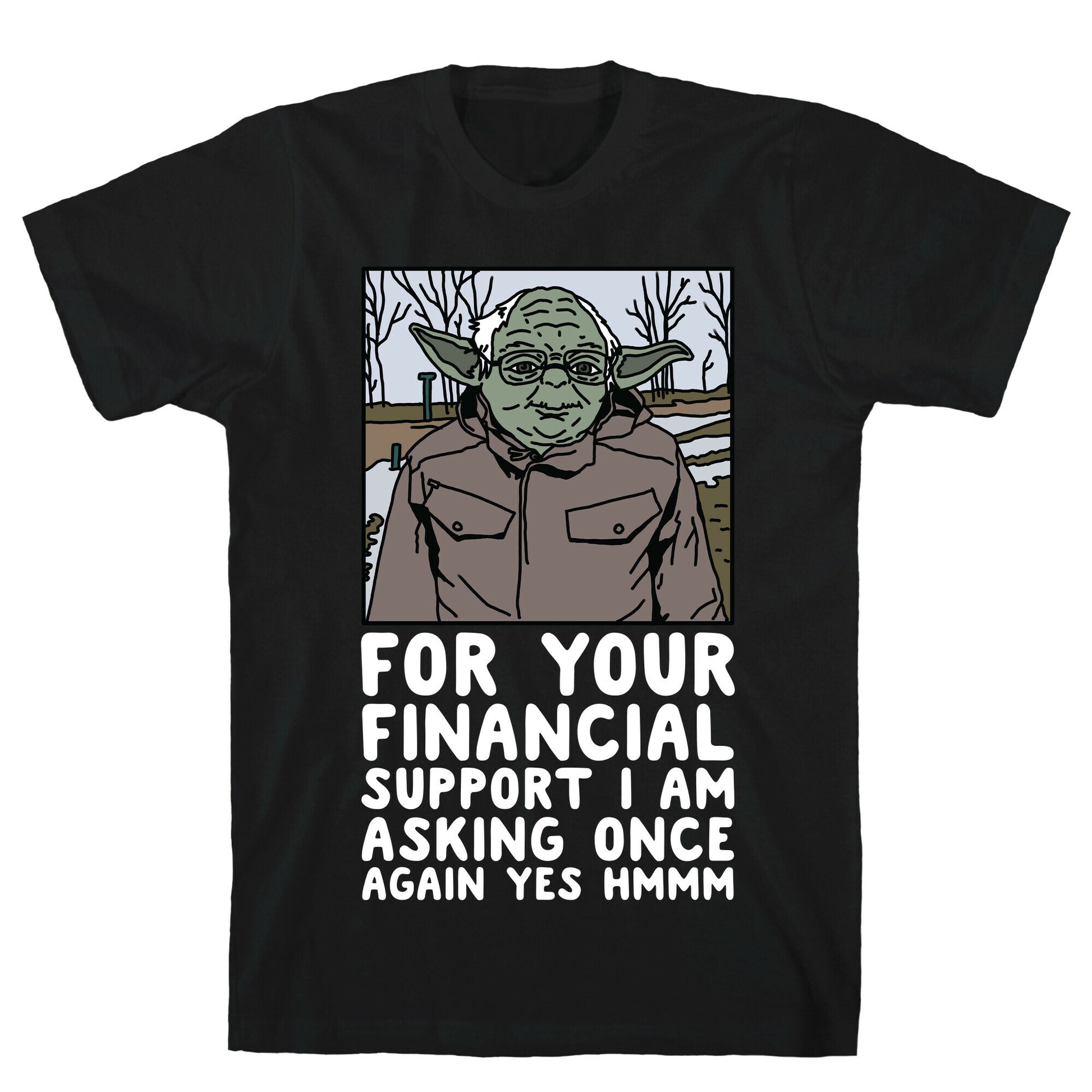 For Your Financial Support I am Asking Once Again Yes Hmmm Yoda Bernie Parody T-Shirt