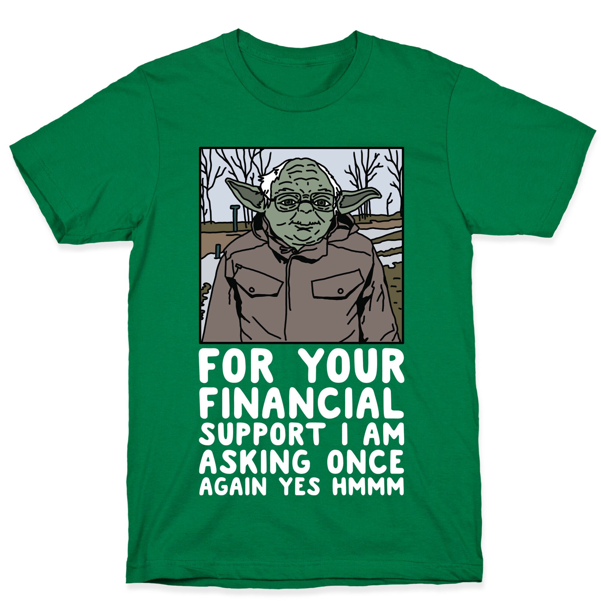 For Your Financial Support I am Asking Once Again Yes Hmmm Yoda Bernie Parody T-Shirt