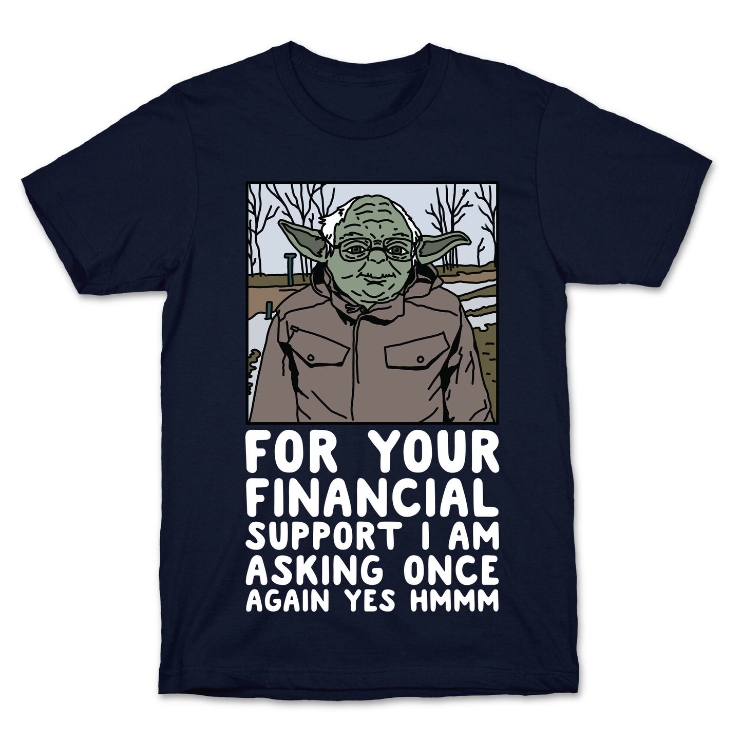 For Your Financial Support I am Asking Once Again Yes Hmmm Yoda Bernie Parody T-Shirt