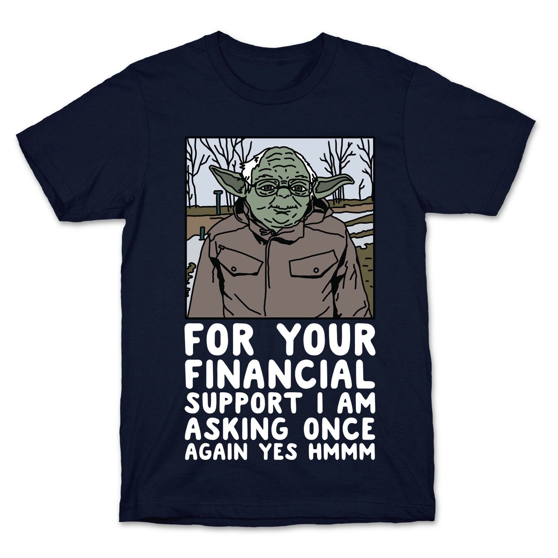 For Your Financial Support I am Asking Once Again Yes Hmmm Yoda Bernie Parody T-Shirt
