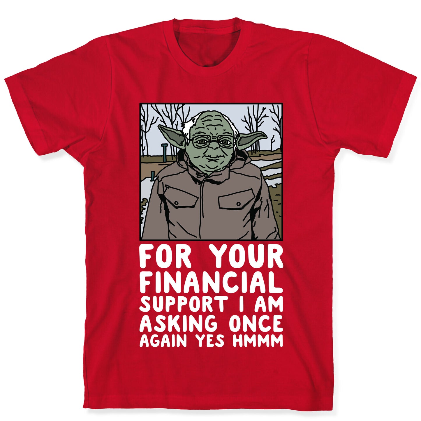 For Your Financial Support I am Asking Once Again Yes Hmmm Yoda Bernie Parody T-Shirt