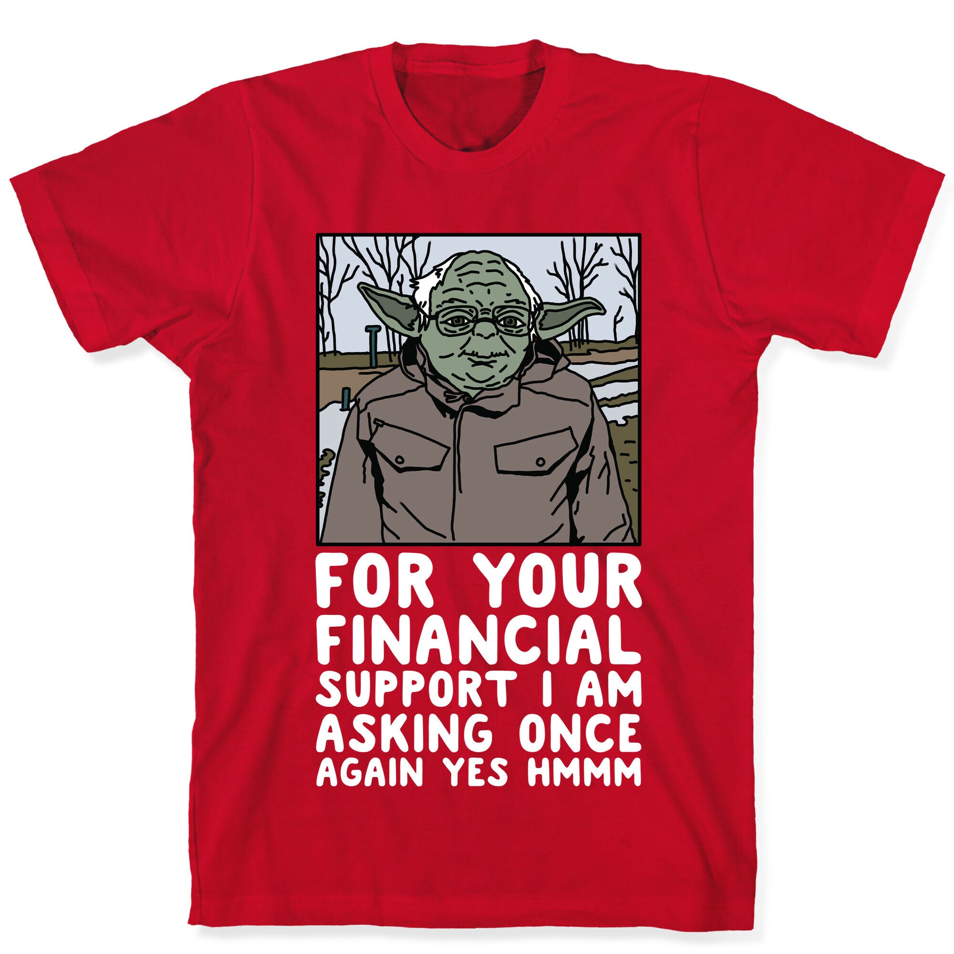 For Your Financial Support I am Asking Once Again Yes Hmmm Yoda Bernie Parody T-Shirt