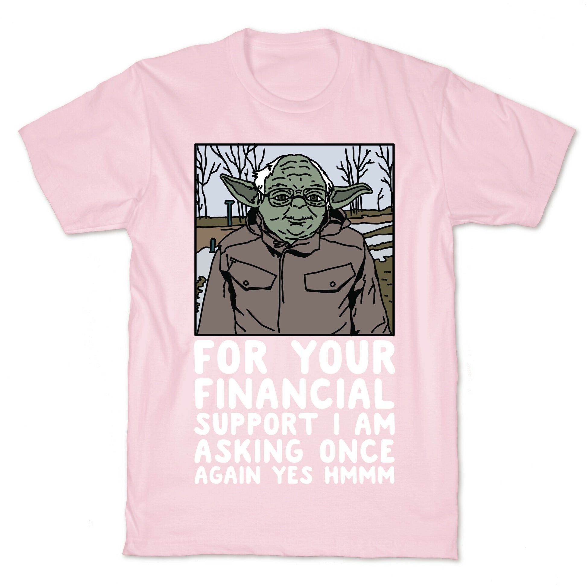 For Your Financial Support I am Asking Once Again Yes Hmmm Yoda Bernie Parody T-Shirt