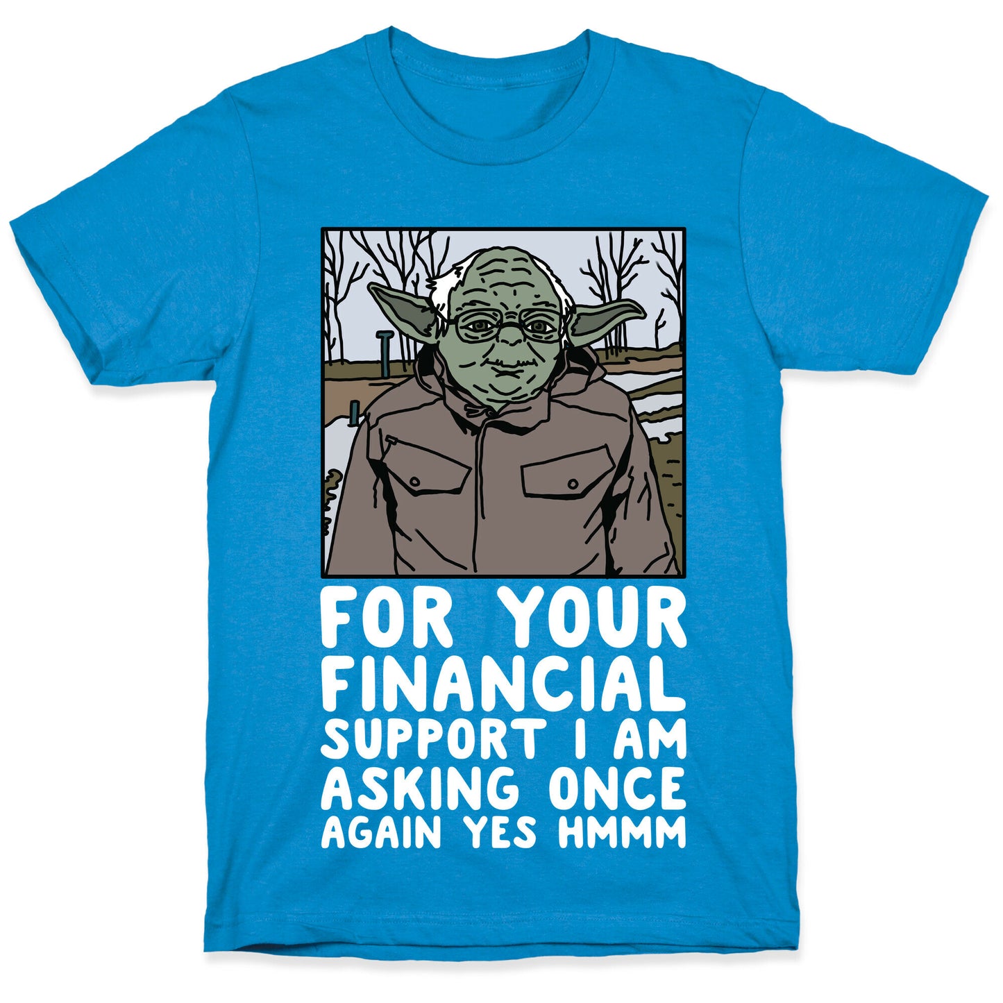 For Your Financial Support I am Asking Once Again Yes Hmmm Yoda Bernie Parody T-Shirt