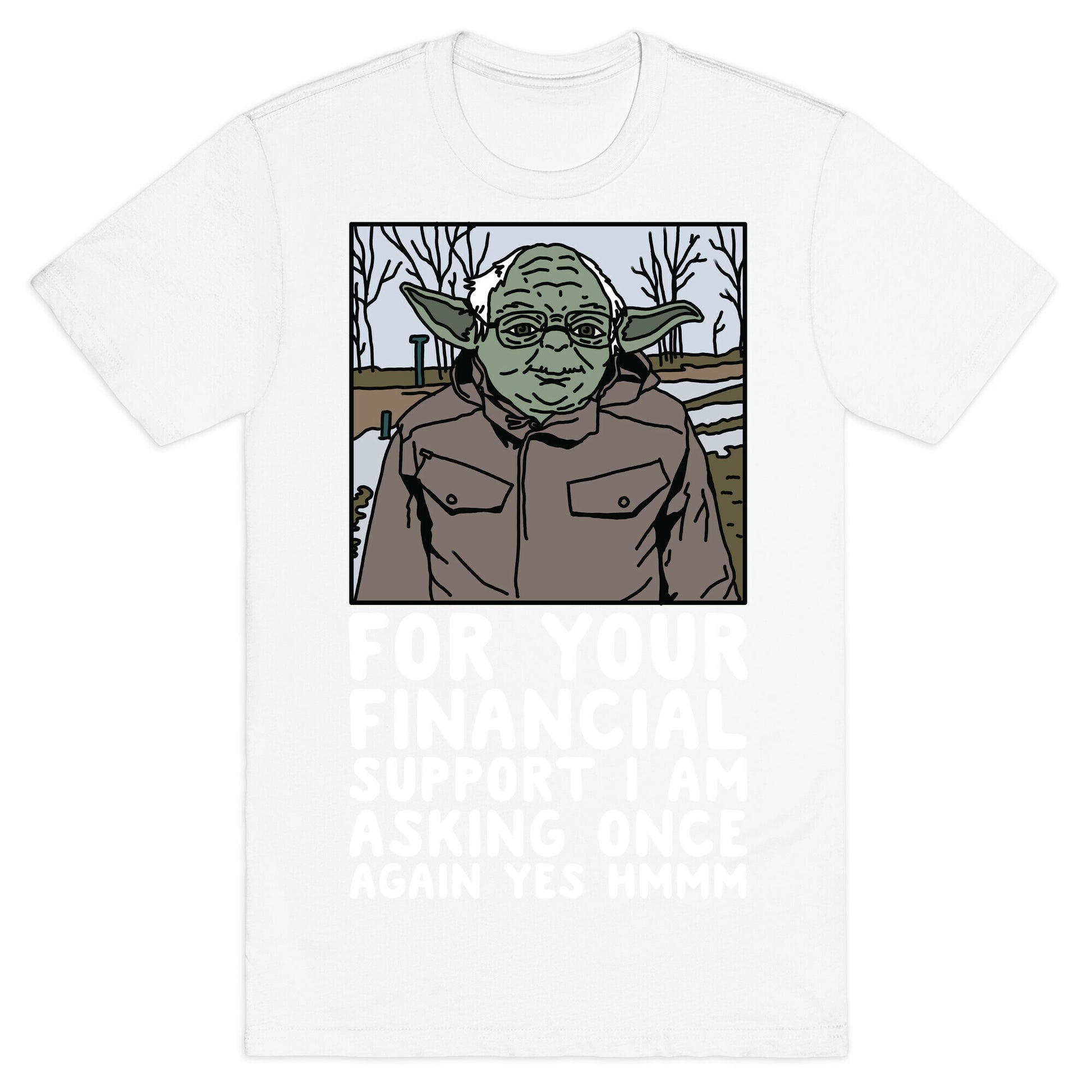 For Your Financial Support I am Asking Once Again Yes Hmmm Yoda Bernie Parody T-Shirt