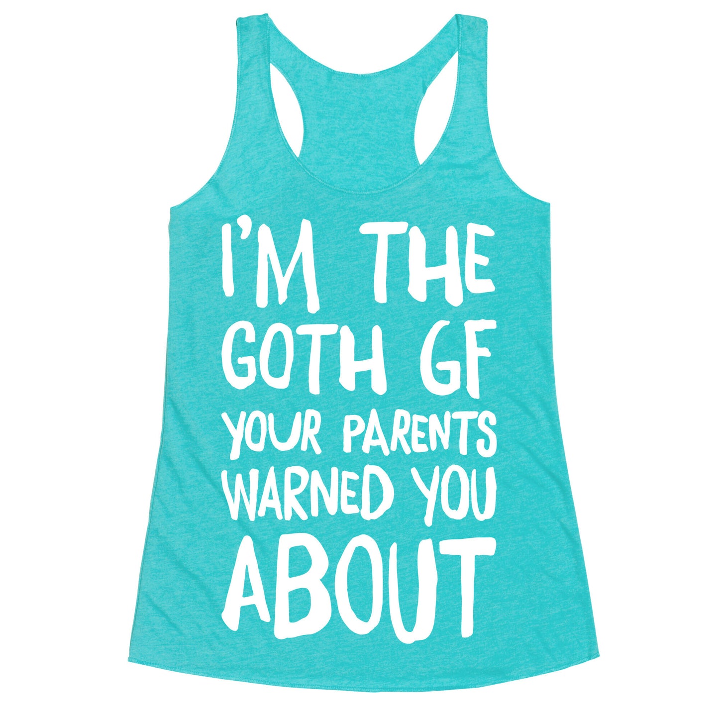 I'm The Goth GF Your Parents Warned You About White Print Racerback Tank