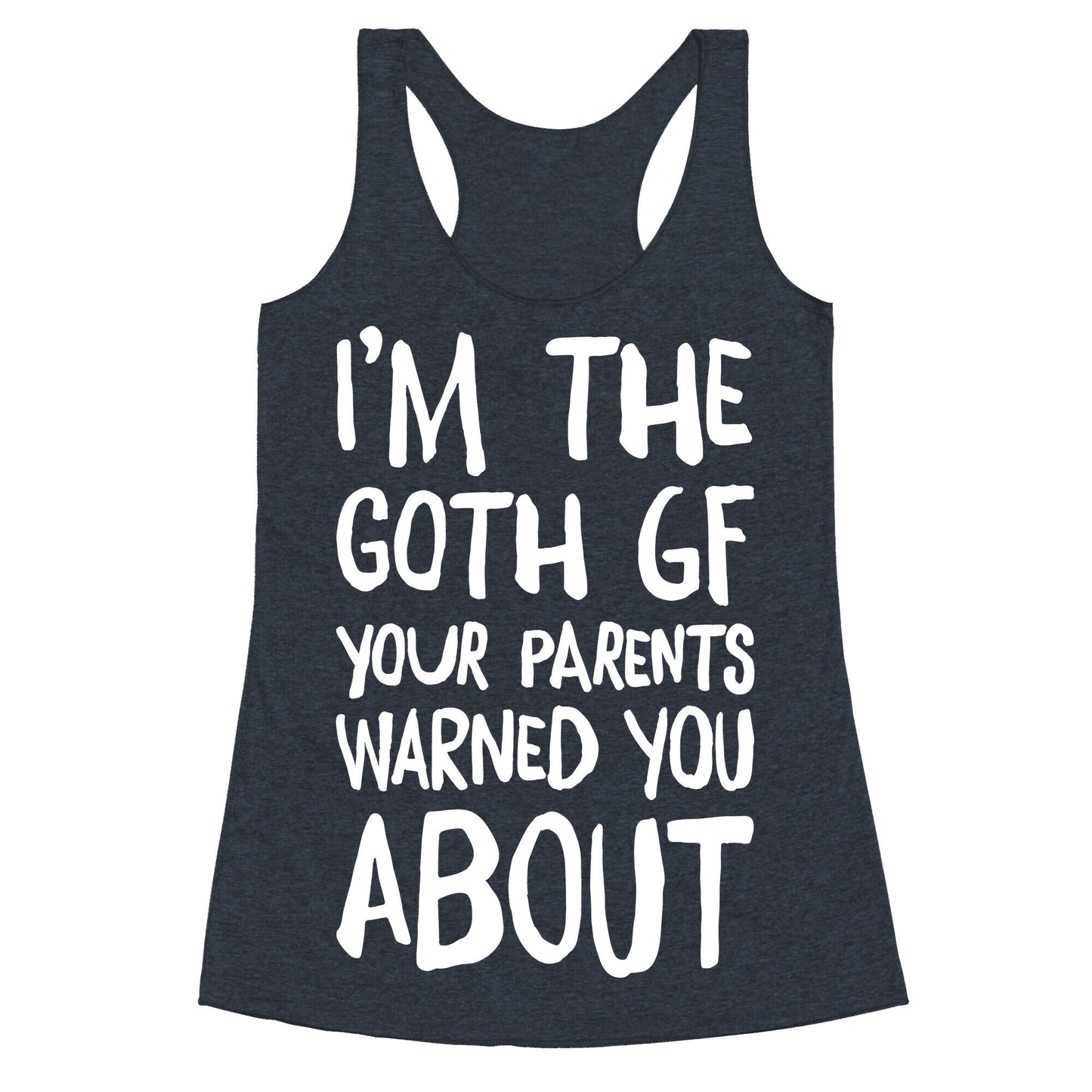 I'm The Goth GF Your Parents Warned You About White Print Racerback Tank