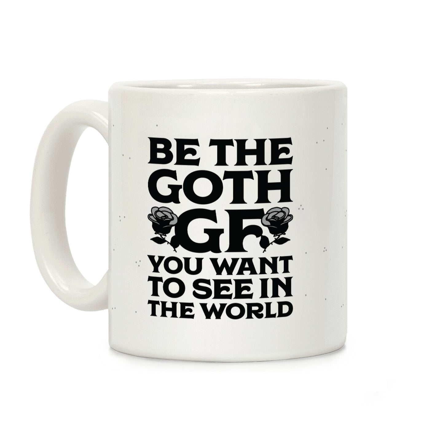 Be the Goth GF You Want to See in the World Coffee Mug