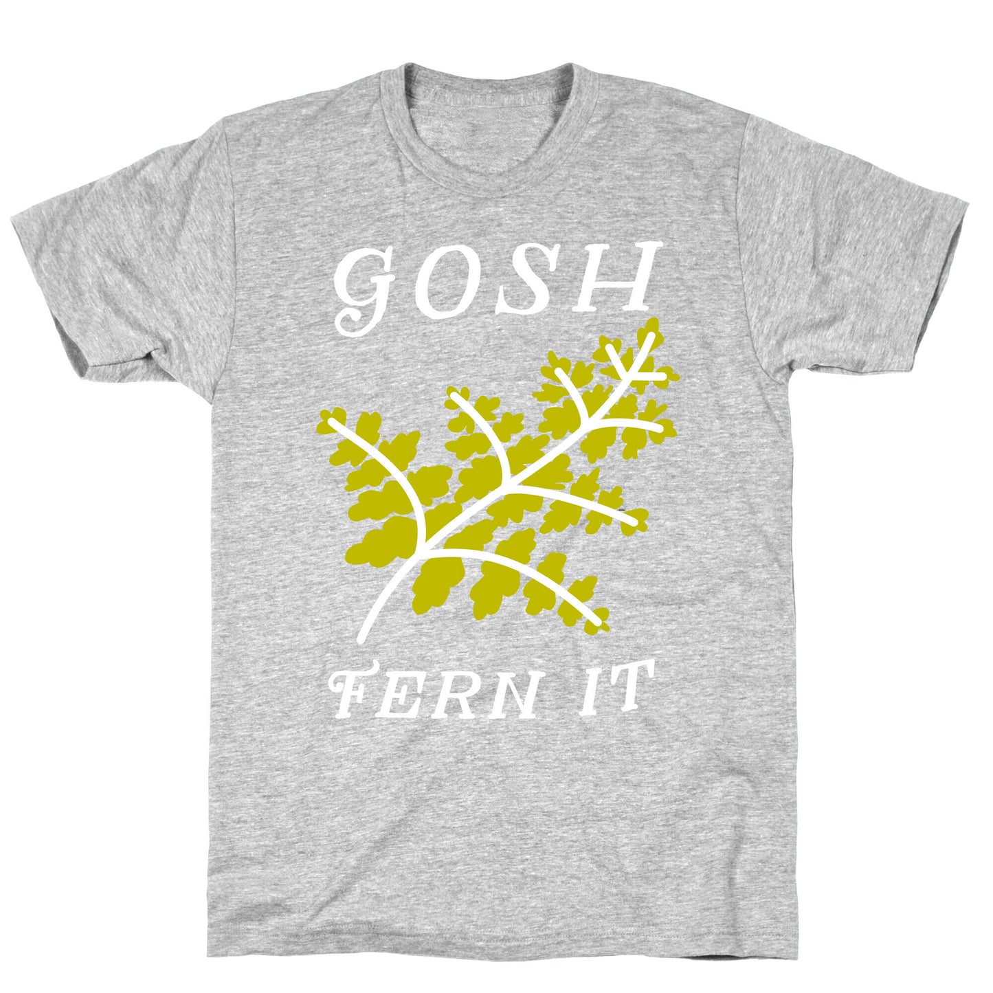 Gosh Fern it T-Shirt