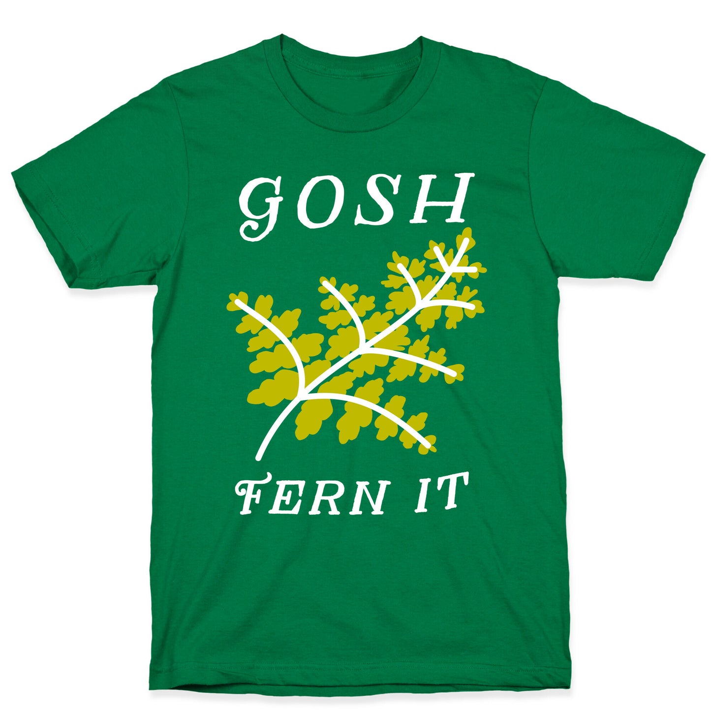 Gosh Fern it T-Shirt