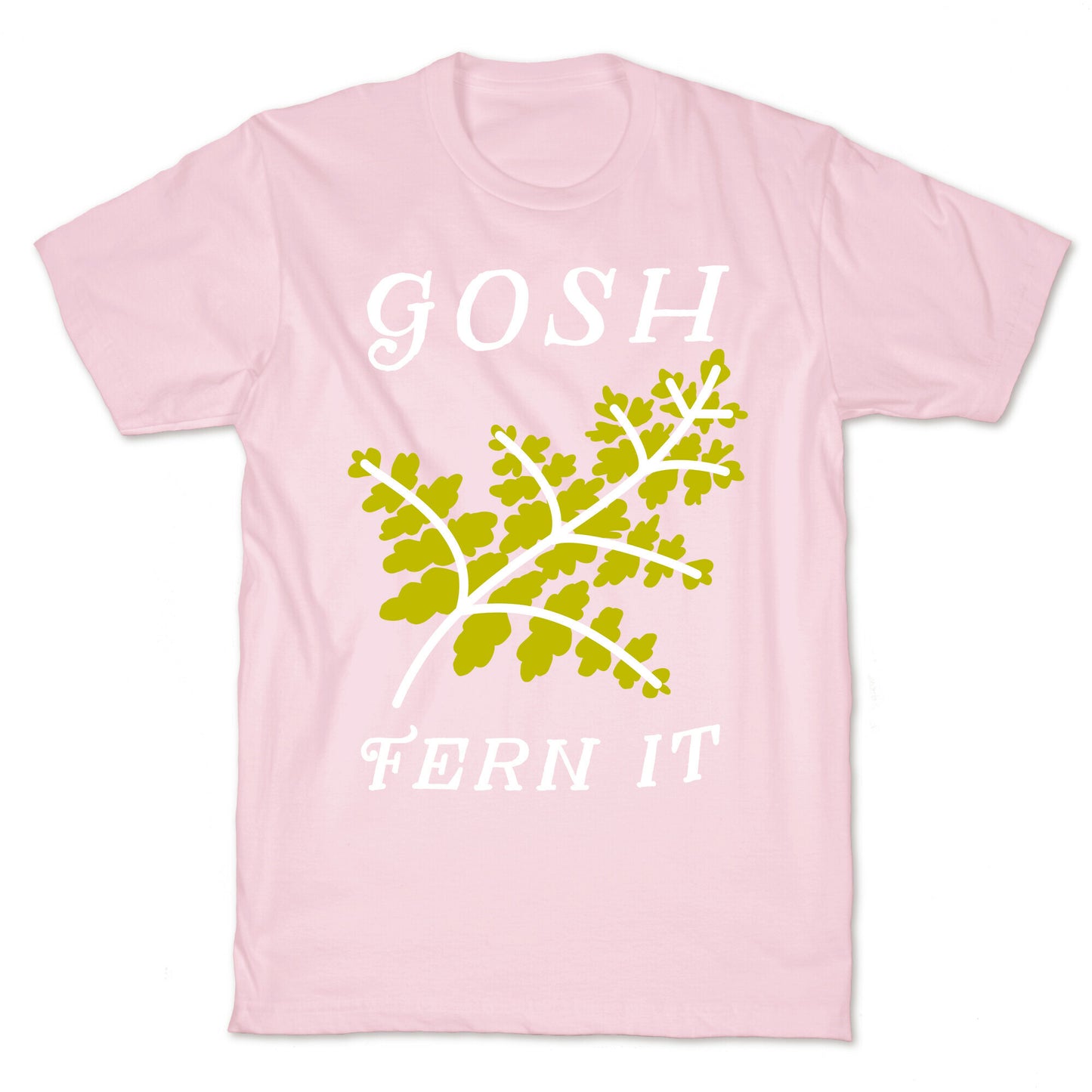 Gosh Fern it T-Shirt