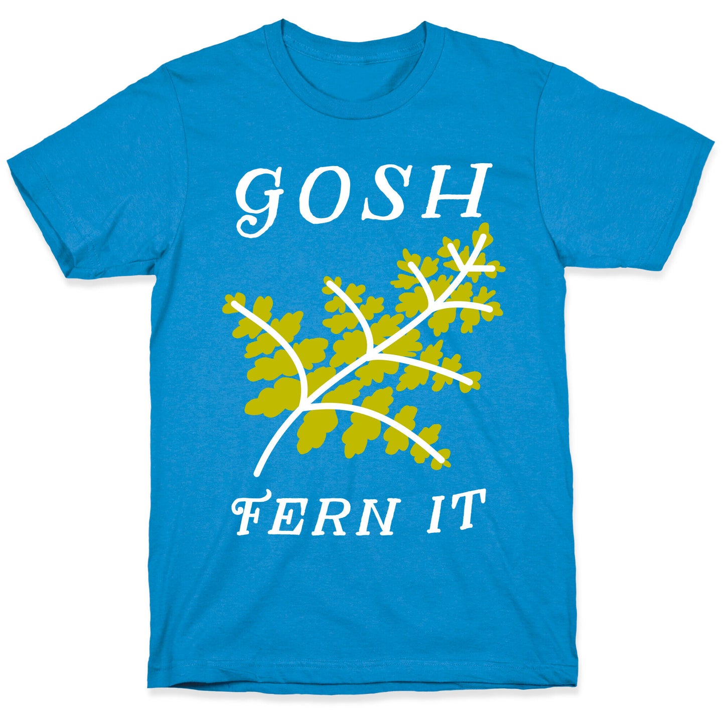 Gosh Fern it T-Shirt
