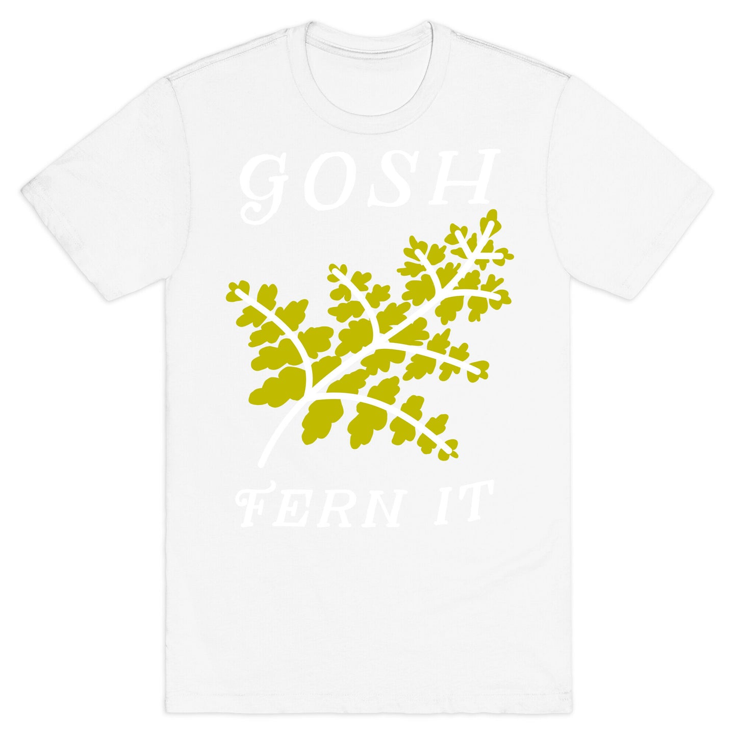 Gosh Fern it T-Shirt