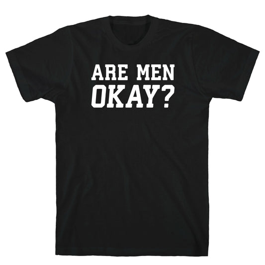 Are Men Okay? T-Shirt