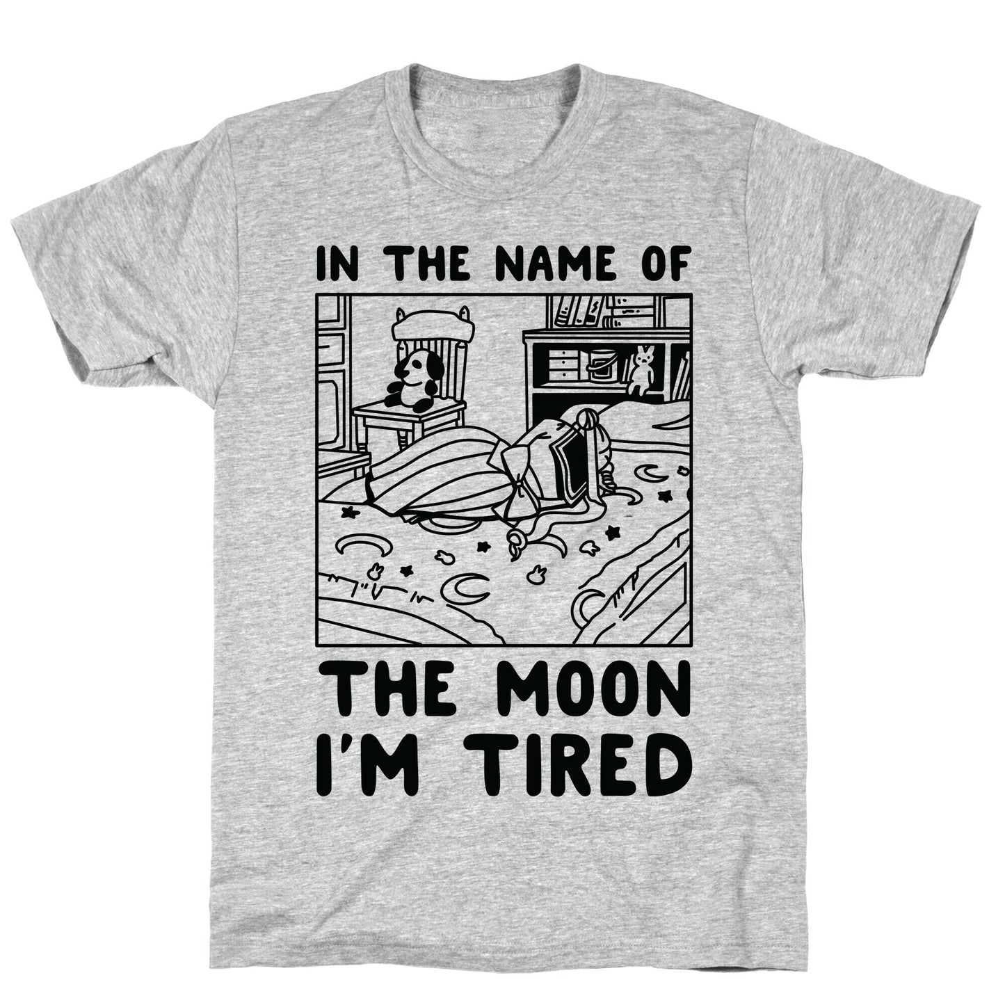 In the Name of the Moon I'm Tired T-Shirt
