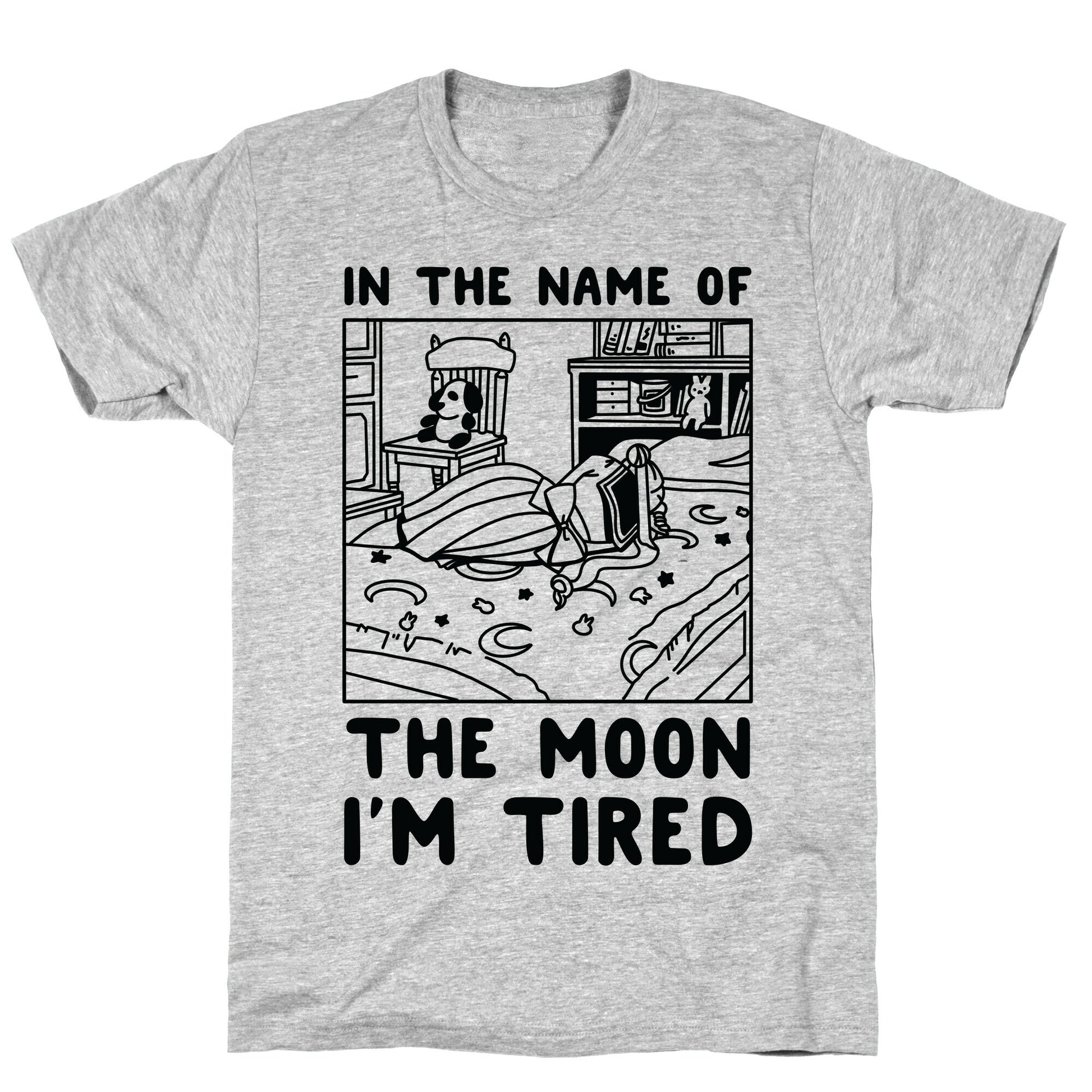 In the Name of the Moon I'm Tired T-Shirt