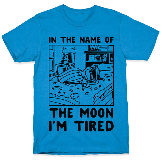 In the Name of the Moon I'm Tired T-Shirt
