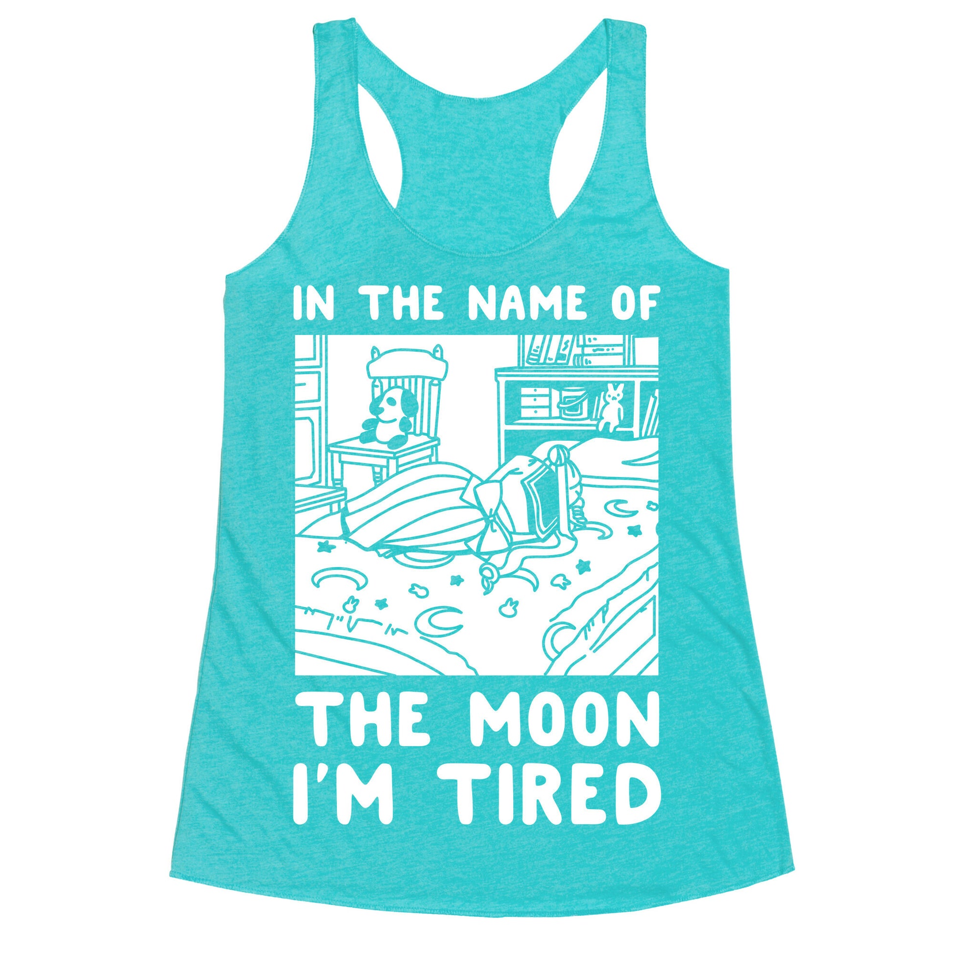 In the Name of the Moon I'm Tired Racerback Tank
