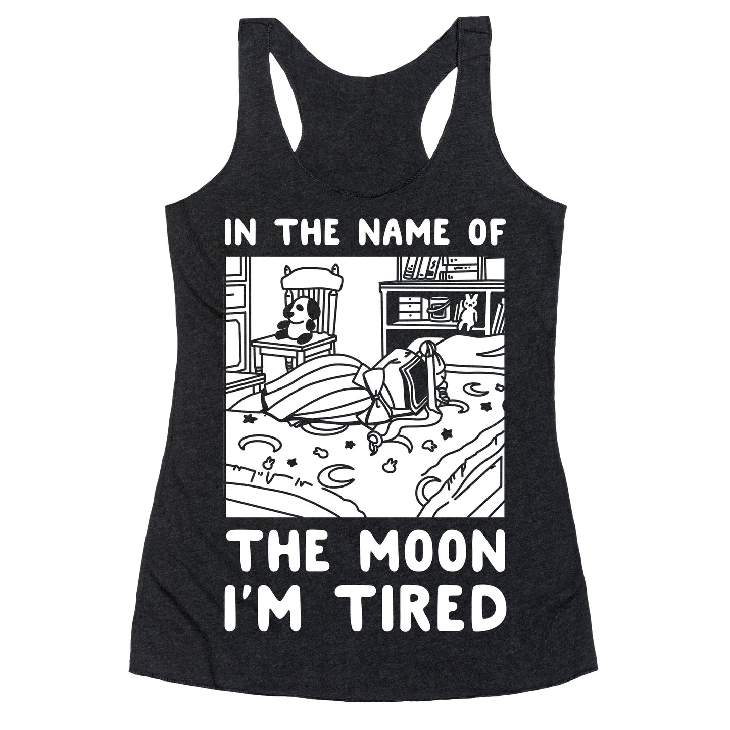 In the Name of the Moon I'm Tired Racerback Tank