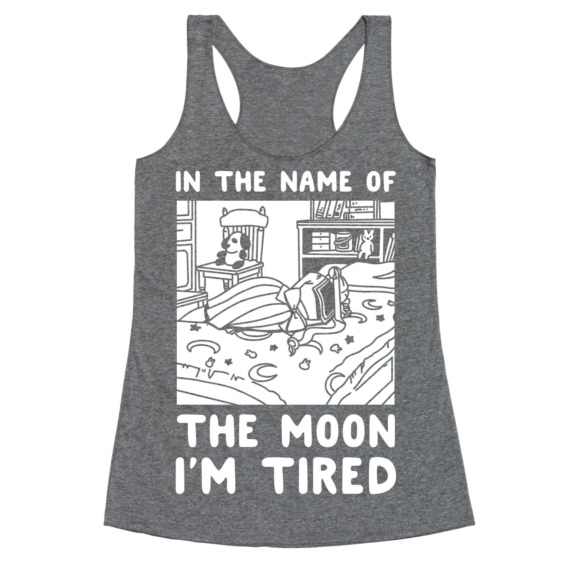 In the Name of the Moon I'm Tired Racerback Tank