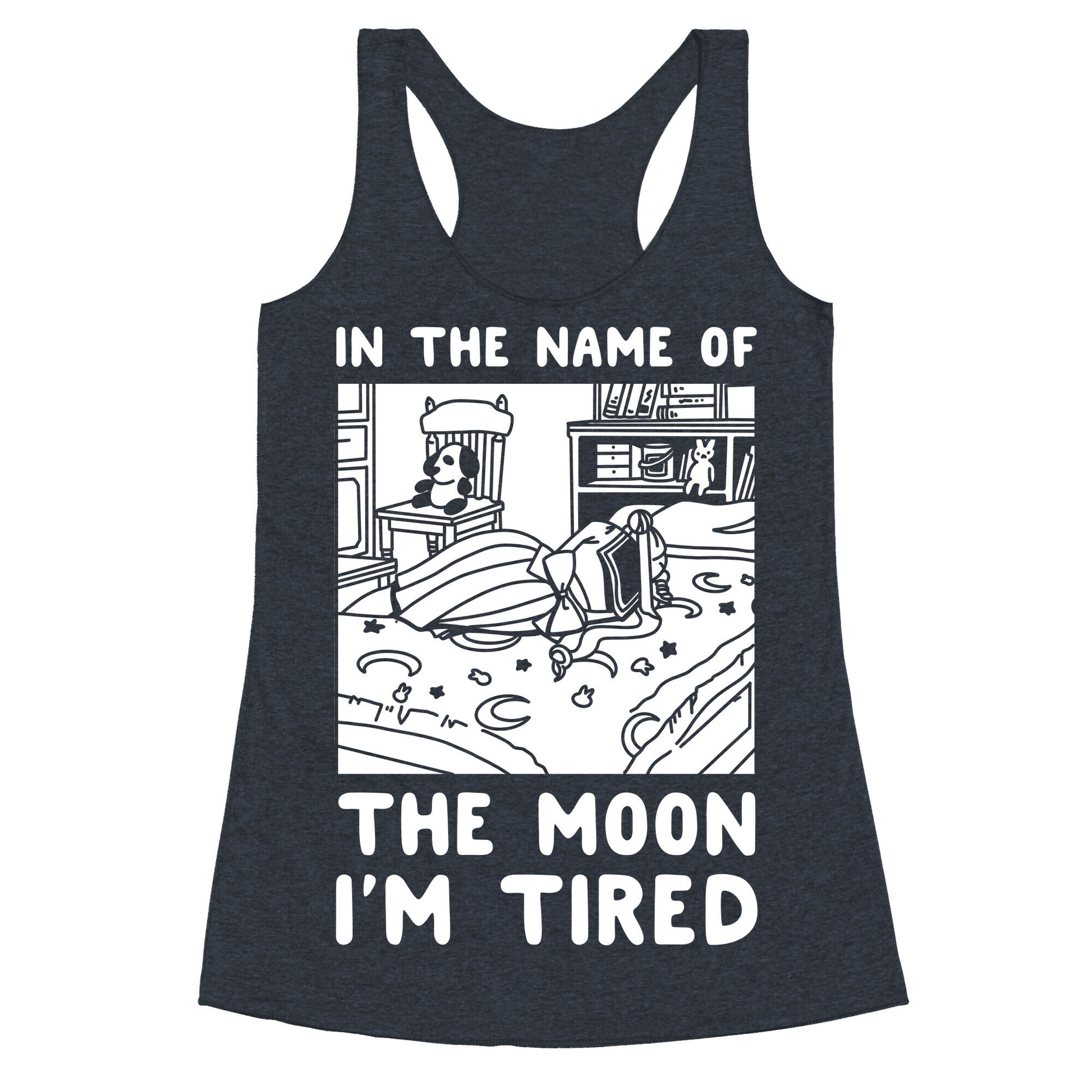 In the Name of the Moon I'm Tired Racerback Tank