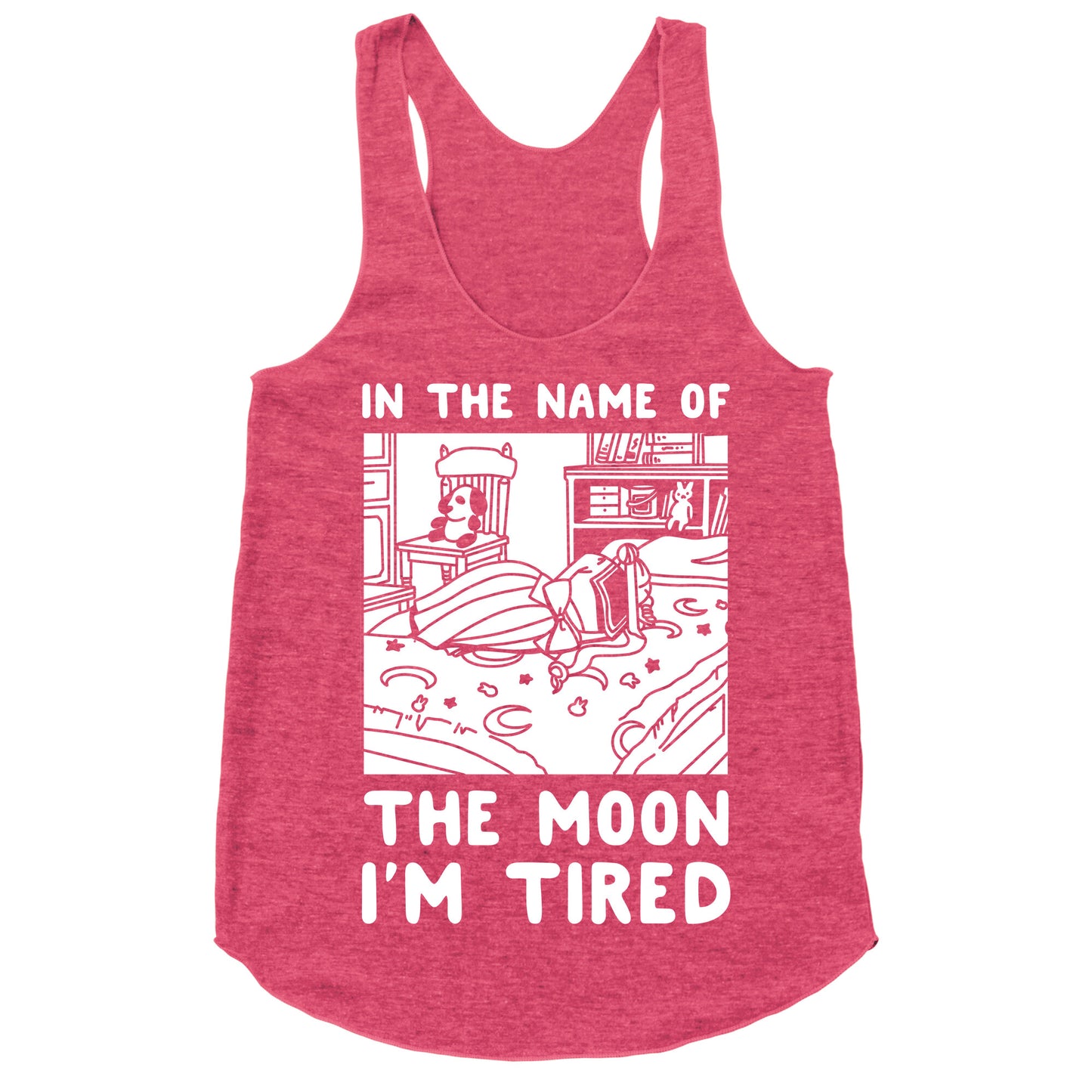 In the Name of the Moon I'm Tired Racerback Tank