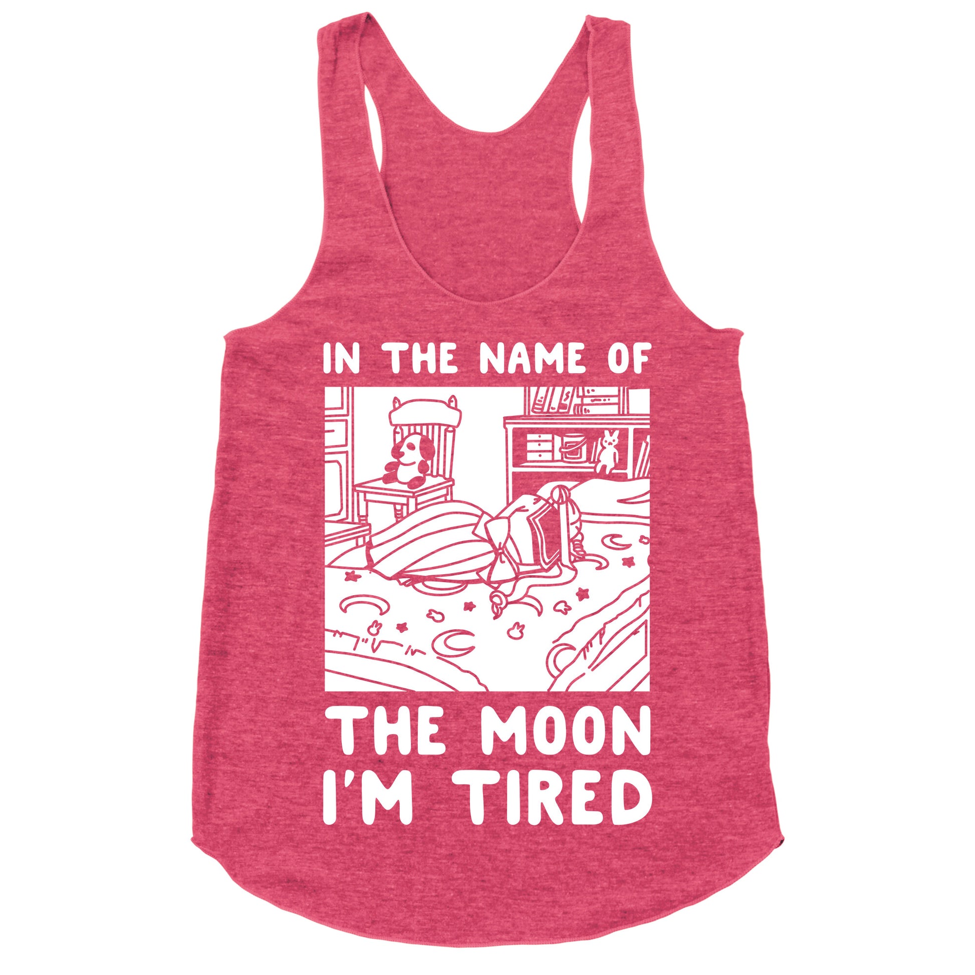In the Name of the Moon I'm Tired Racerback Tank