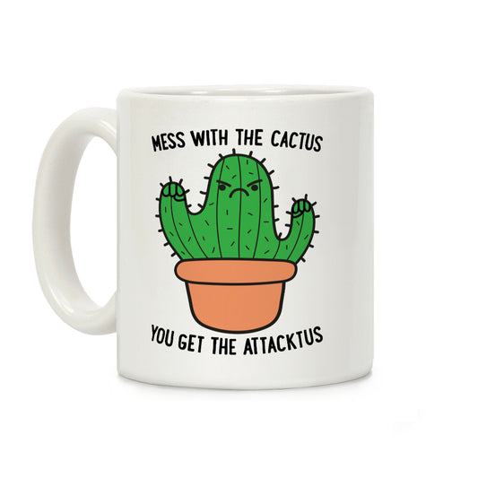 Mess With The Cactus You Get The Attacktus Coffee Mug