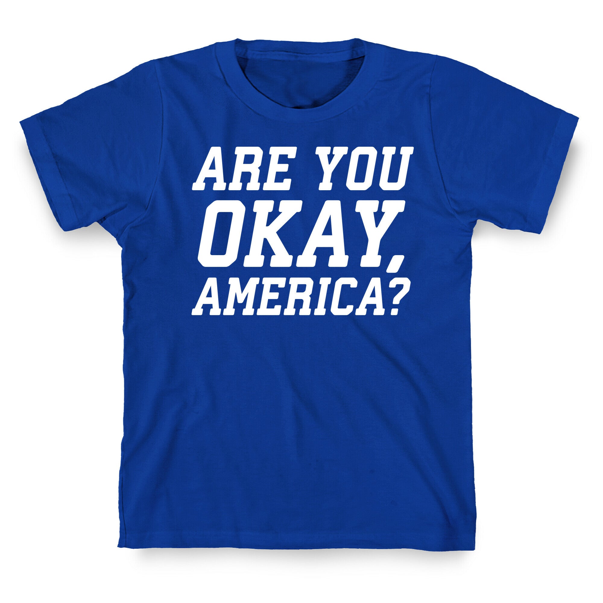 Are You Okay, America? T-Shirt