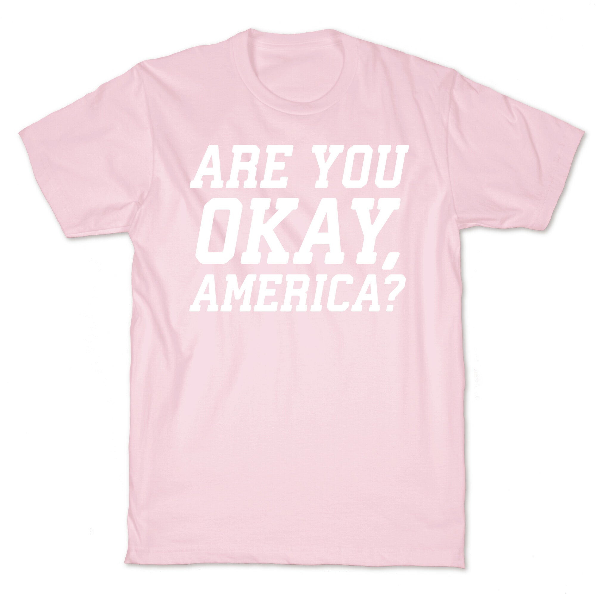 Are You Okay, America? T-Shirt