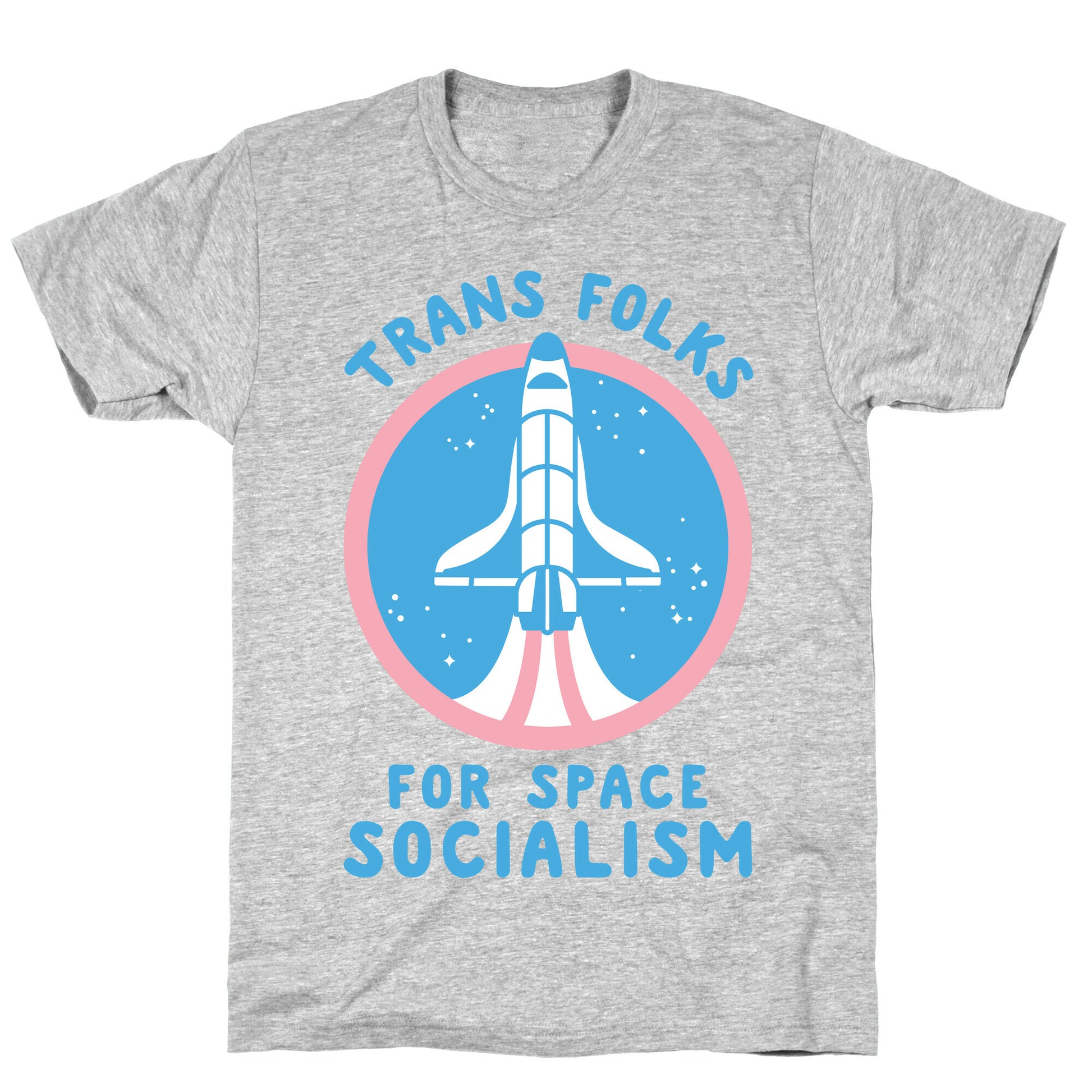 Trans Folks For Space Socialism T-Shirt