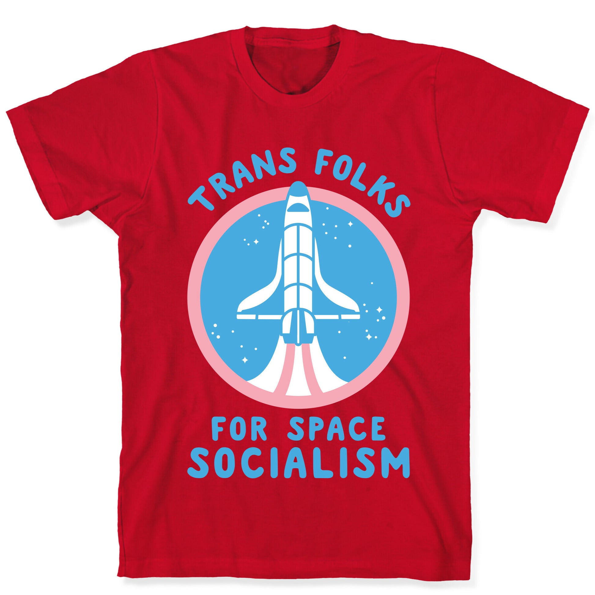Trans Folks For Space Socialism T-Shirt