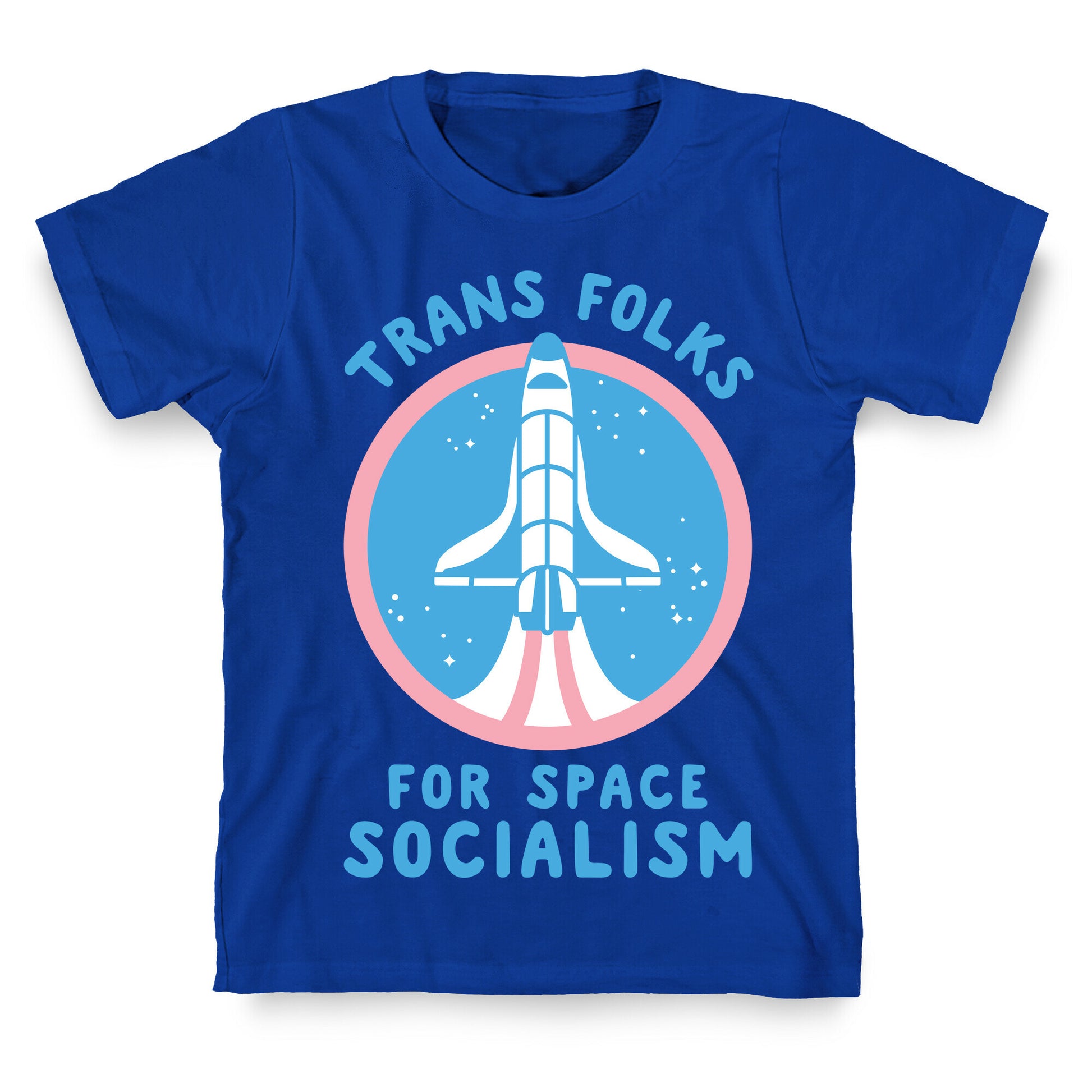 Trans Folks For Space Socialism T-Shirt