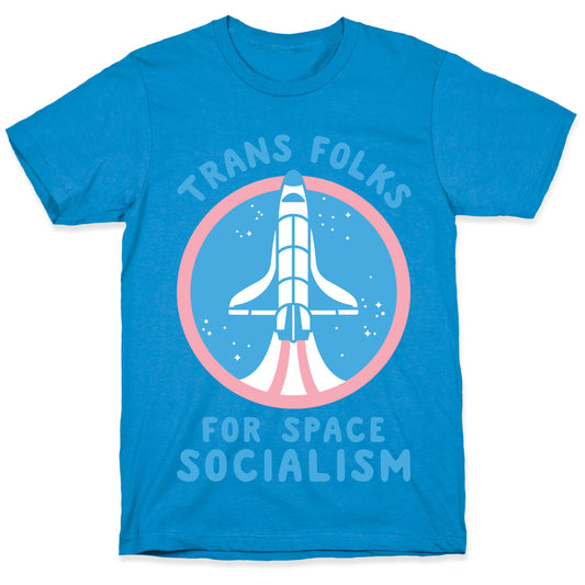 Trans Folks For Space Socialism T-Shirt