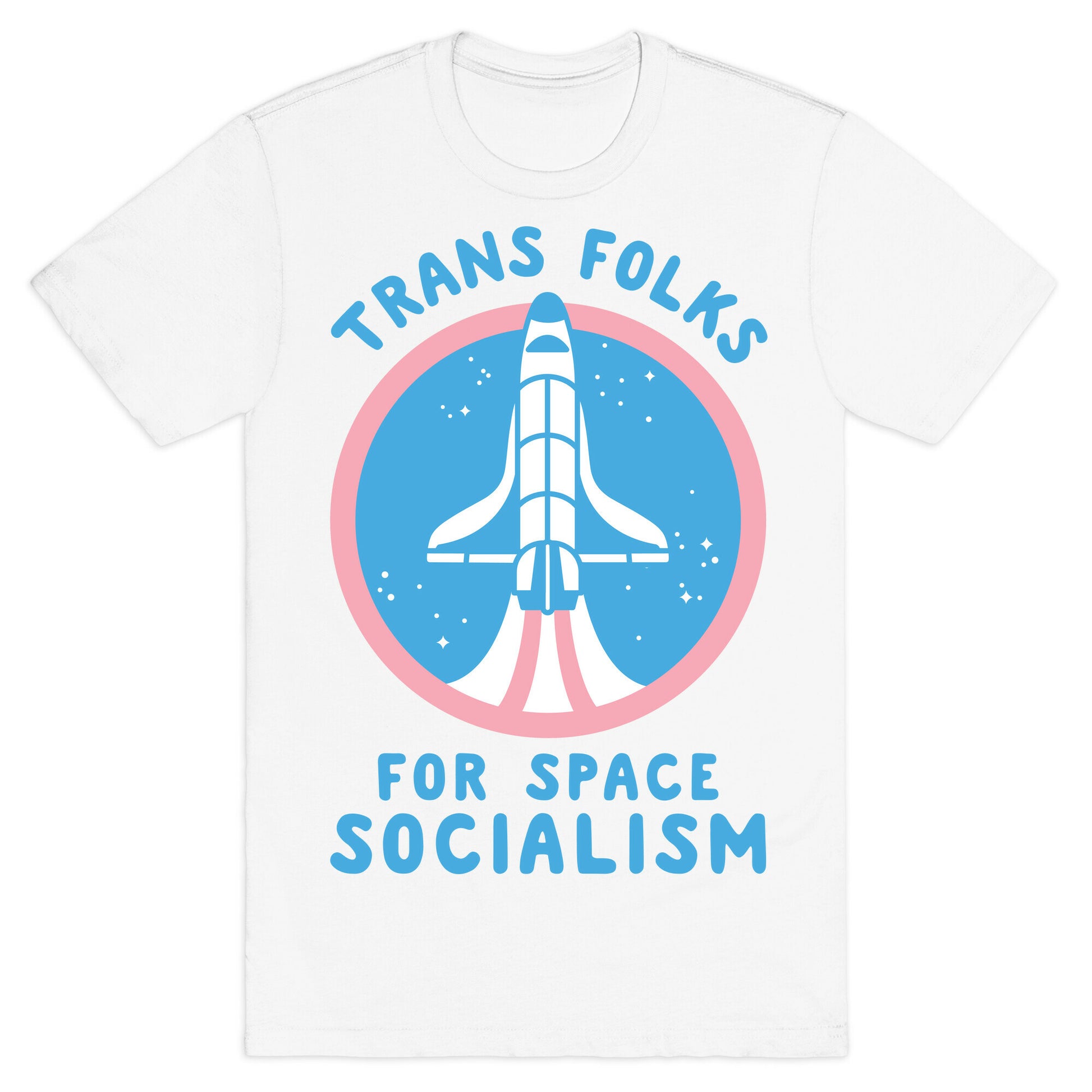 Trans Folks For Space Socialism T-Shirt