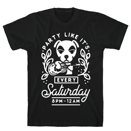 Party Like It's Every Saturday 8pm-12am KK Slider T-Shirt
