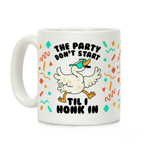 The Party Don't Start Til I Honk In Coffee Mug