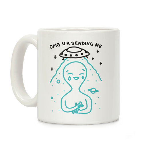 Omg Ur Sending Me Alien Coffee Mug