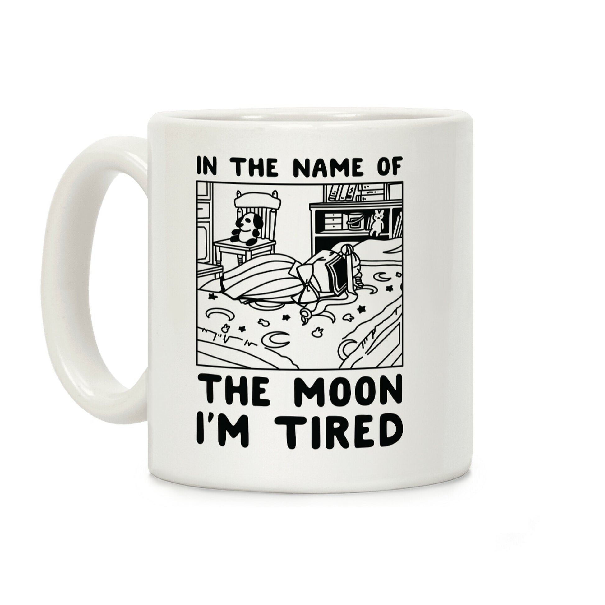 In the Name of the Moon I'm Tired Coffee Mug