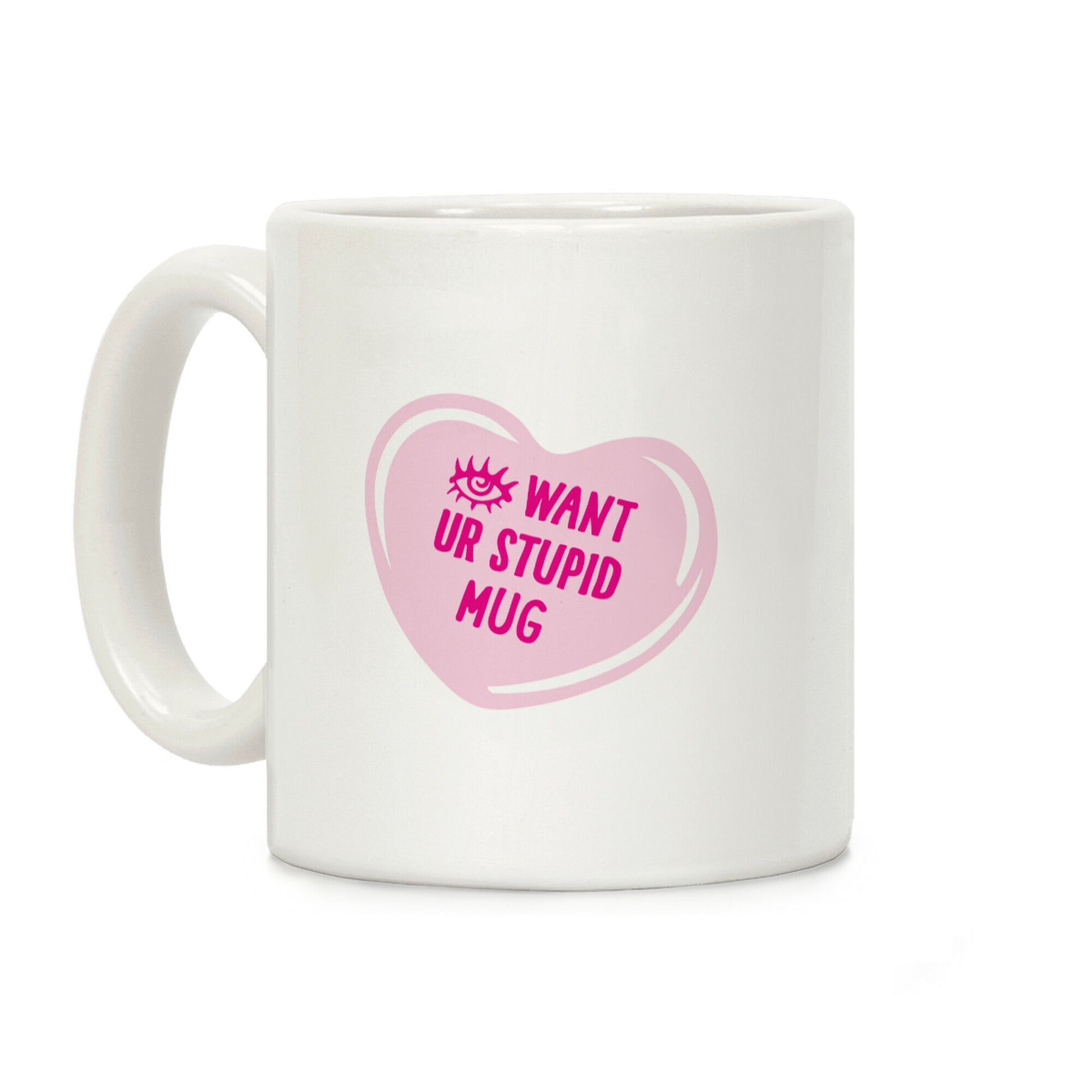 Eye Want Ur Stupid Mug Parody Coffee Mug