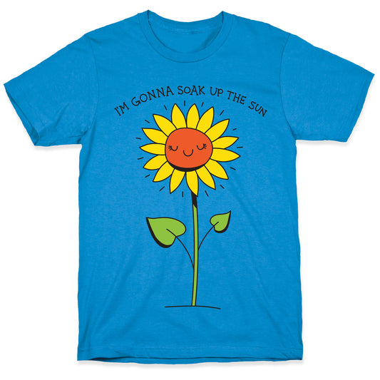 I'm Gonna Soak Up The Sun Sunflower T-Shirt